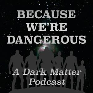 Because We're Dangerous: A Dark Matter Podcast by ASK Genre TV