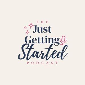 The Just Getting Started Podcast
