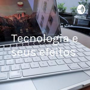 Tecnologia e seus efeitos