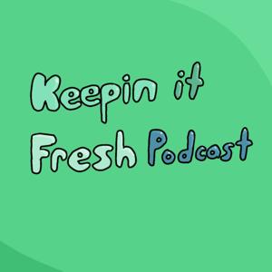 Keepin it Fresh Podcast