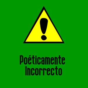 Poéticamente Incorrecto