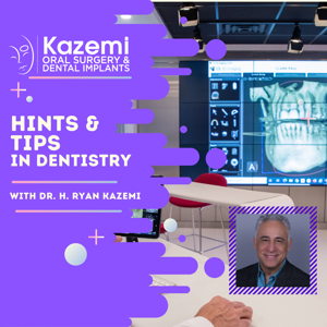 Hints & Tips in Dentistry With Dr. H. Ryan Kazemi