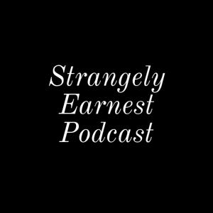 Strangely Earnest Podcast