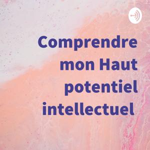 Comprendre mon Haut potentiel intellectuel