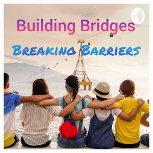 Building Bridges - Breaking Barriers