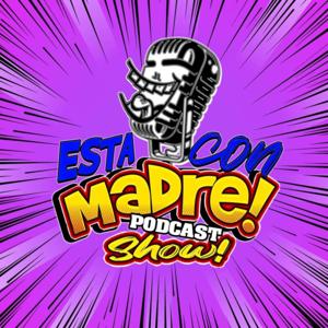 Esta Con Madre Podcast Show