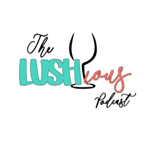 The LUSHious Podcast