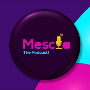 MESCLA - The Podcast!