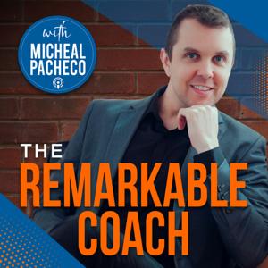 The Remarkable Coach with Micheal Pacheco