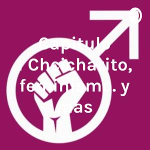 Capitulo 1 Chcicharito, feminismo. y mas