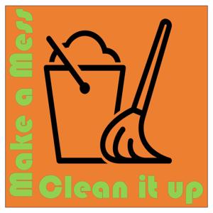 Make a Mess, Clean it Up