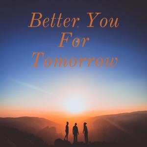 Better You For Tomorrow