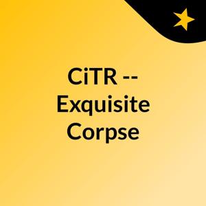 CiTR -- Exquisite Corpse by CiTR & Discorder Magazine