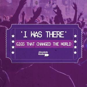 I Was There - Gigs That Changed The World by Bauer Media