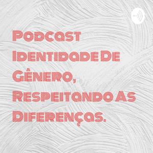 Podcast Identidade De Gênero, Respeitando As Diferenças.