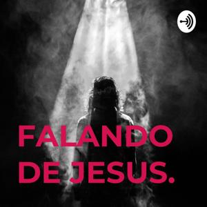 FALANDO DE JESUS.