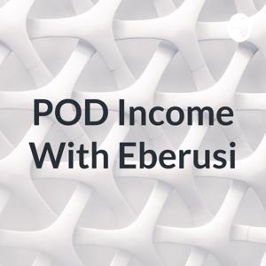 POD Income With Eberusi