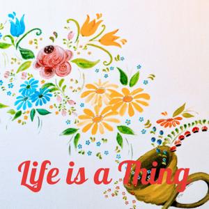 Life is a Thing