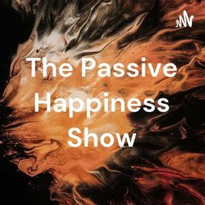 The Passive Happiness Show