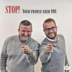 Stop! Your people need you