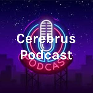 Cerebrus Podcast