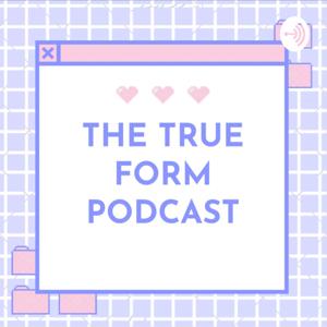 The True Form Podcast