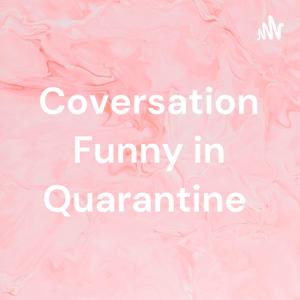 Coversation Funny in Quarantine