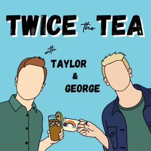 Twice the Tea with Taylor & George