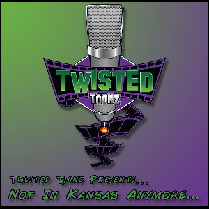 Twisted Toonz Presents... Not In Kansas Anymore!