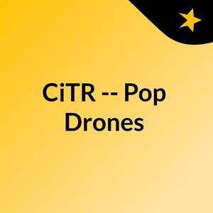CiTR -- Pop Drones