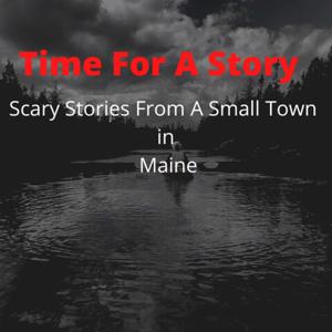 Time For A Story: Scary Stories From A Small Town In Maine