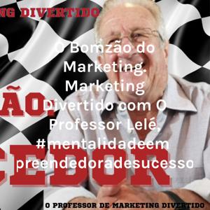 O Bomzão do Marketing. Marketing Divertido com O Professor Lelé, #mentalidadeempreendedoradesucesso