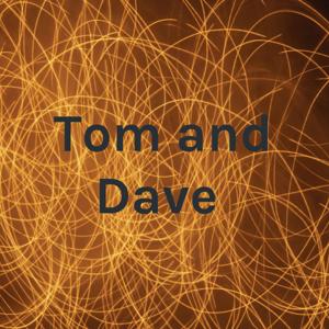 Tom and Dave