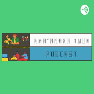 Ana'anaka Twwa Podcast