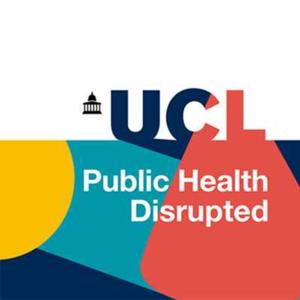 Public Health Disrupted – the new Podcast from UCL Health of the Public by UCL Health of the Public