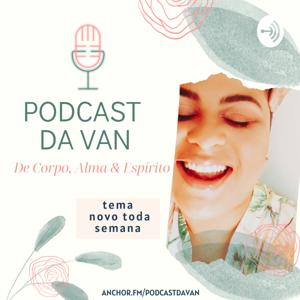 PODCAST DA VAN ☆ De Espírito, Alma & Corpo