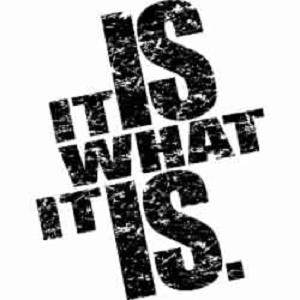 It Is What It Is