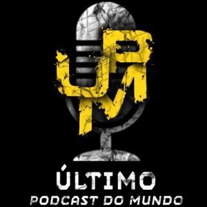 Último Podcast do Mundo