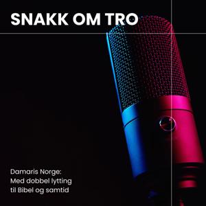 Snakk om Tro - Med dobbel lytting  til Bibel og samtid by Damaris Norge