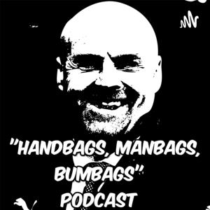 "Hanbags, Manbags, Bumbags" Podcast