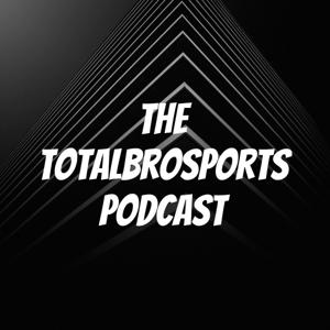 The TotalBroSports Podcast