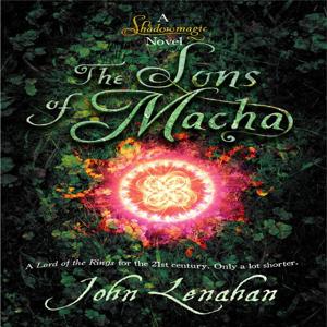 The Sons of Macha - Shadowmagic 3 by John Lenahan