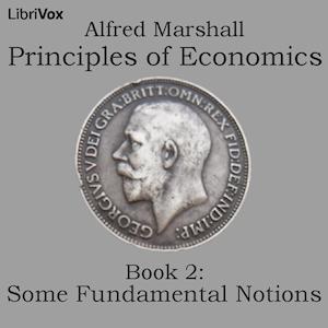 Principles of Economics, Book 2: Some Fundamental Notions by  Alfred Marshall (1842 - 1924)
