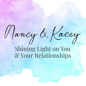 Nancy and Kacey: Shining Light on You & Your Relationships.