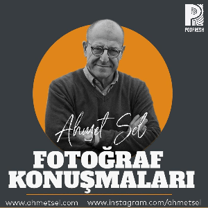 Fotoğraf Konuşmaları by Podfresh: Ahmet Sel