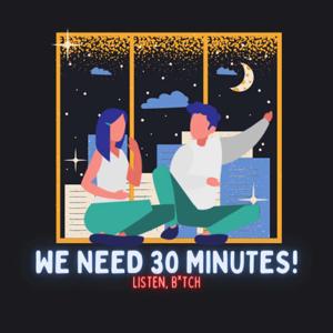 We Need 30 Minutes