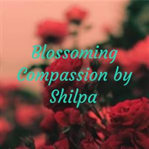 Blossoming Compassion by Shilpa