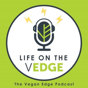 Life on the Vedge - The Vegan Edge Podcast