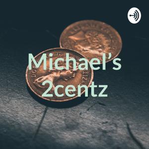 Michael’s 2centz