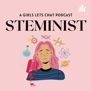 STEMinist: A Girls, Let's Chat Podcast